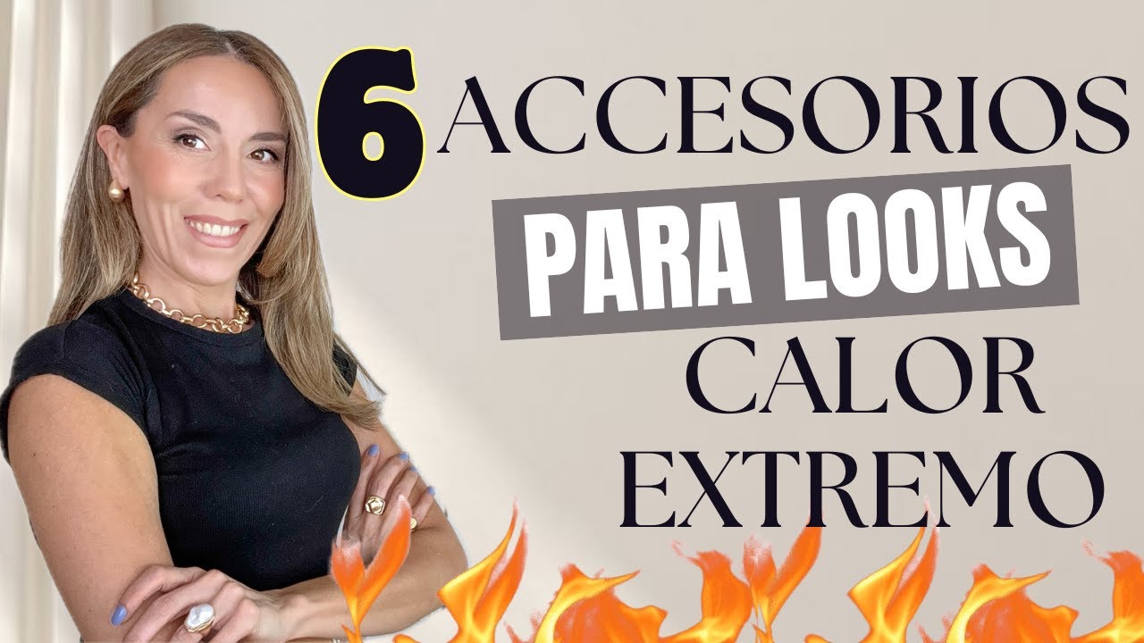 6 ACCESORIOS PARA LOOKS CON CALOR EXTREMO