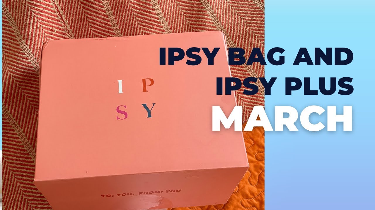 Ipsy Plus and Ipsy Glam Bag Reviews for March 2023