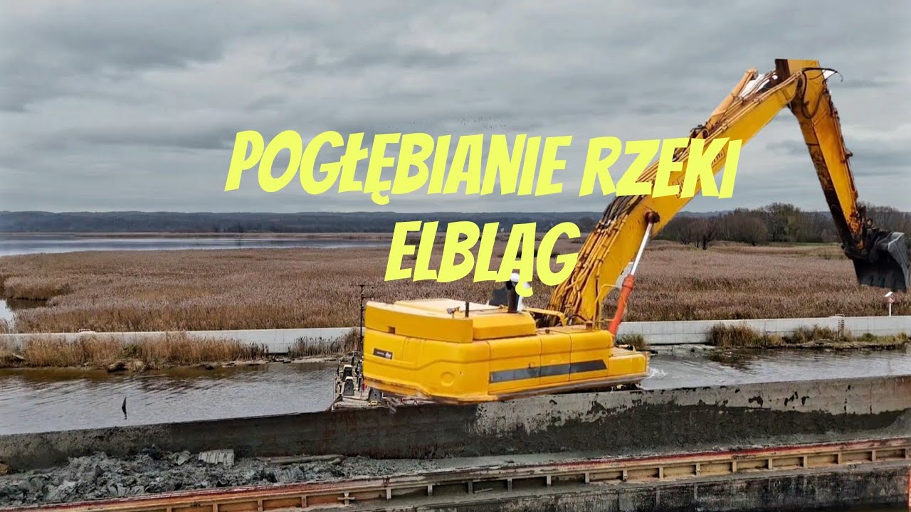 POGŁĘBIANIE RZEKI ELBLĄG  - PRACUJĄ  TYLKO W NOWAKOWIE 