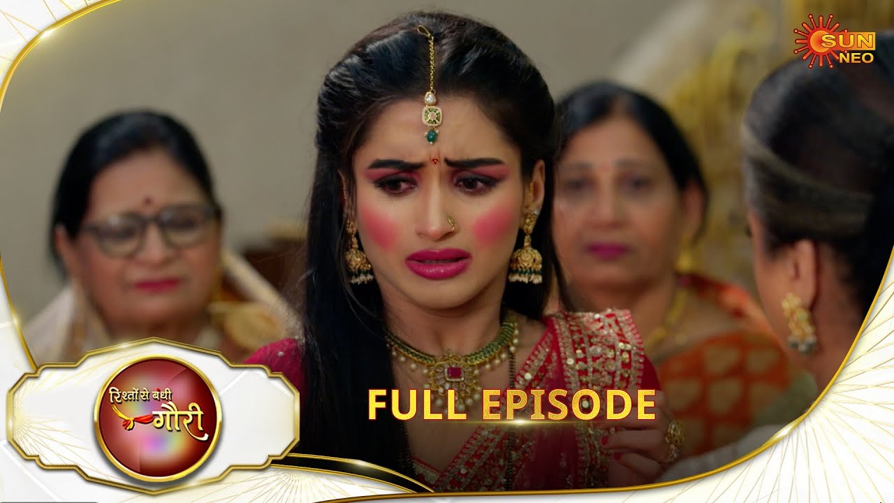 Rishto Se Bandhi Gauri - Full Episode | Ep No - 44 | 22 Apr 2025 | Sun neo serial
