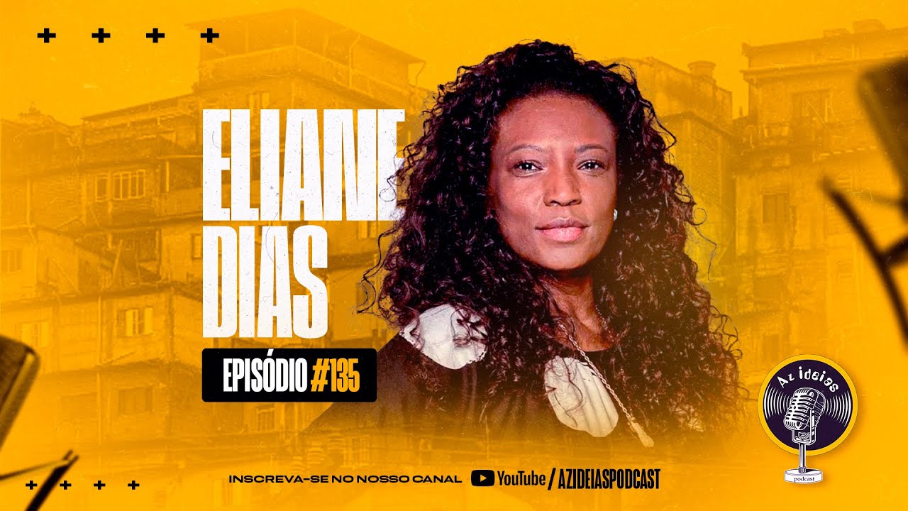 ELIANE DIAS #135 - Az Ideias Podcast