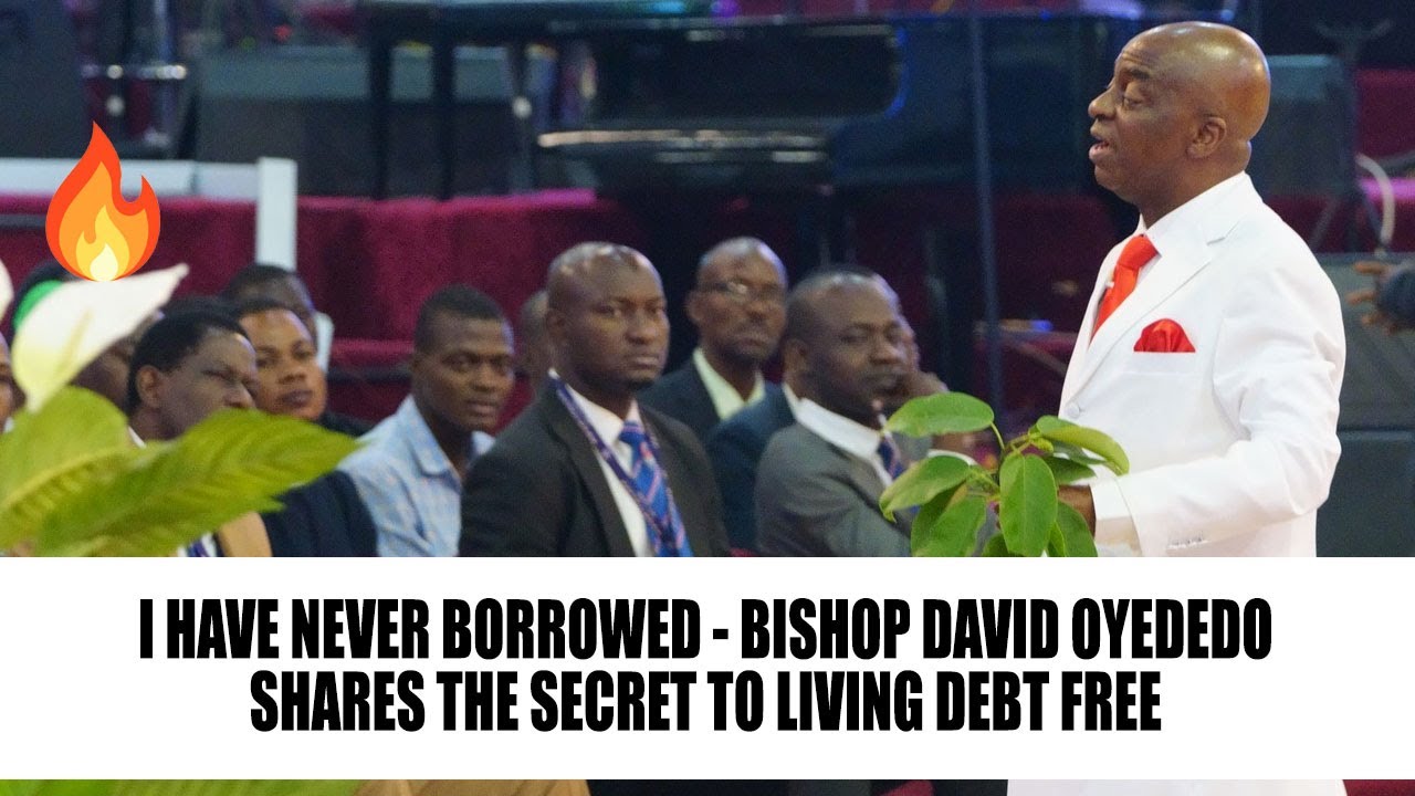 I HAVE NEVER BORROWED | BISHOP DAVID OYEDEDO SHARES THE SECRET TO LIVING DEBT FREE