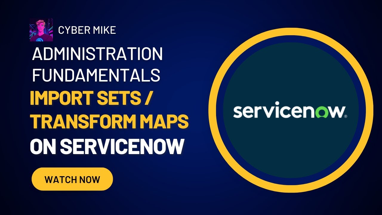 Import Sets & Transform Maps | ServiceNow System Admin Fundamentals