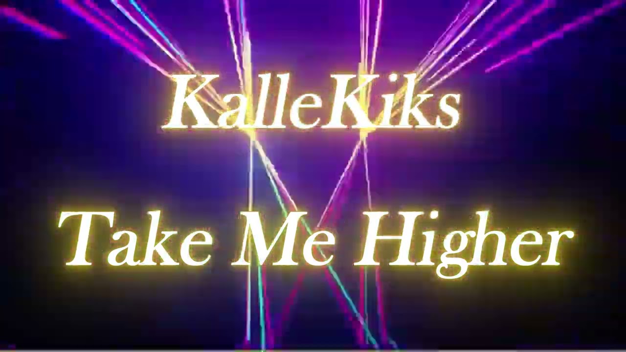 KalleKiks - Take Me Higher