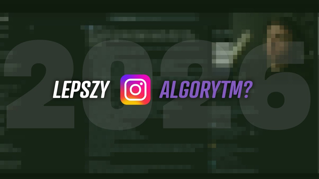 algorytm INSTAGRAM 2026 dla kogo lepiej?