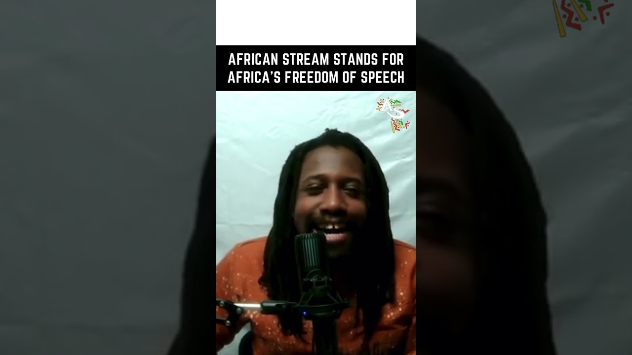 AFRICAN STREAM IS STANDING FOR AFRICAN FREEDOM OF SPEECH
