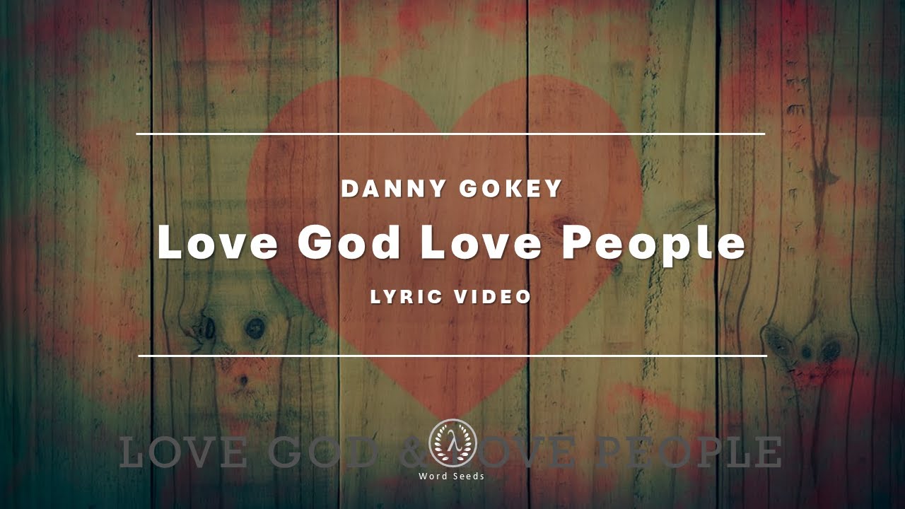 Love God Love People - Danny Gokey