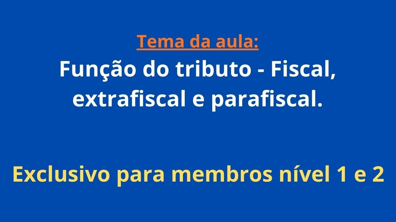 Função do tributo: Fiscal, extrafiscal e parafiscal