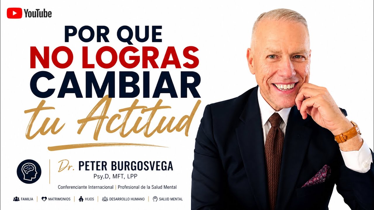 Por Que No Logras Cambiar tu Actitud: Peter Burgos MFT,LPP