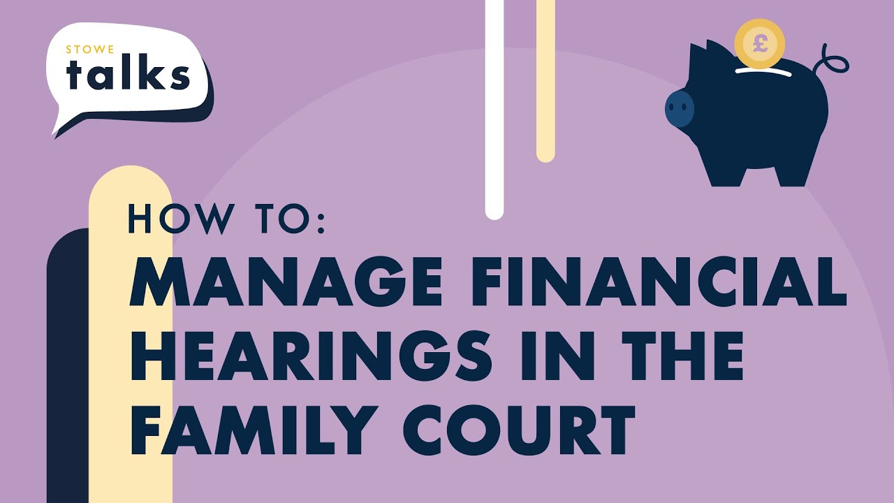 Stowe Talks How to   Manage financial hearings in the family court