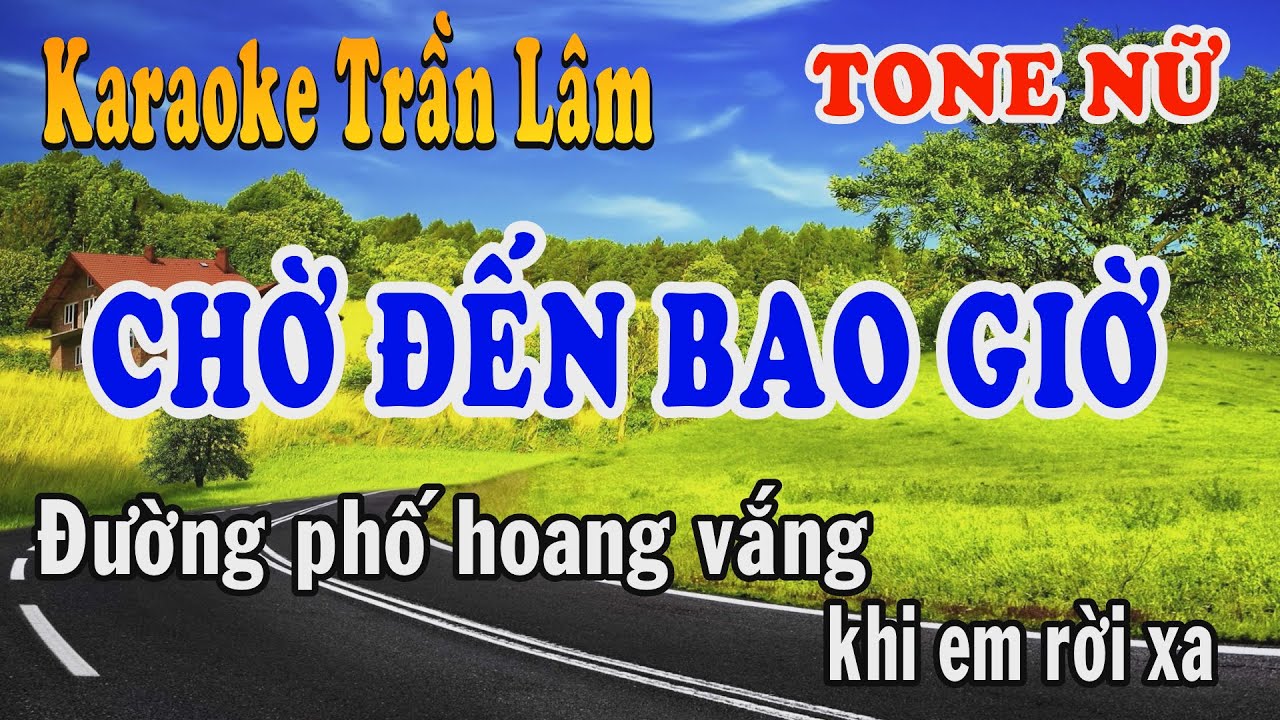 Karaoke Chờ Đến Bao Giờ Tone Nữ | Trần Lâm