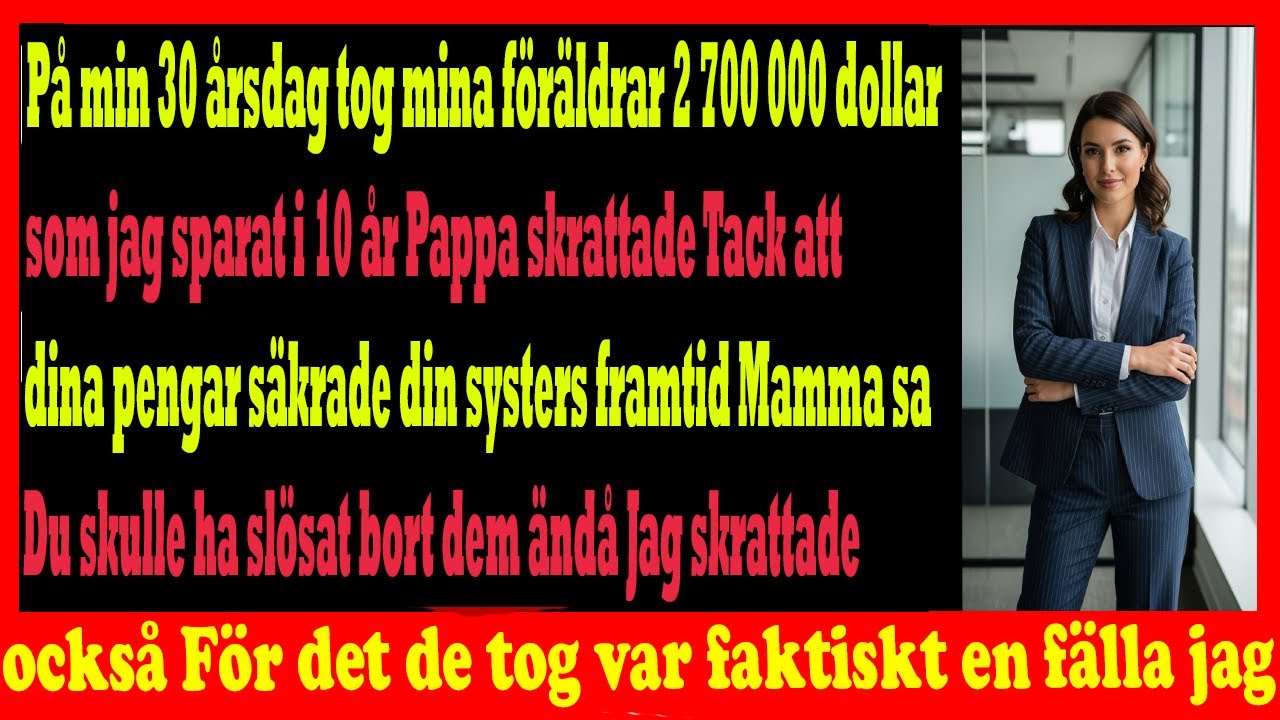 På min 30årsdag tog föräldrarna 27 miljoner  men de föll i min fälla