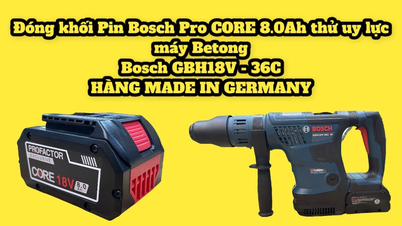 Đóng Khối Pin Bosch Pro CORE 8.0Ah Thử uy lực máy Betong Bosch GBH18V - 36C ( Made In Germany )