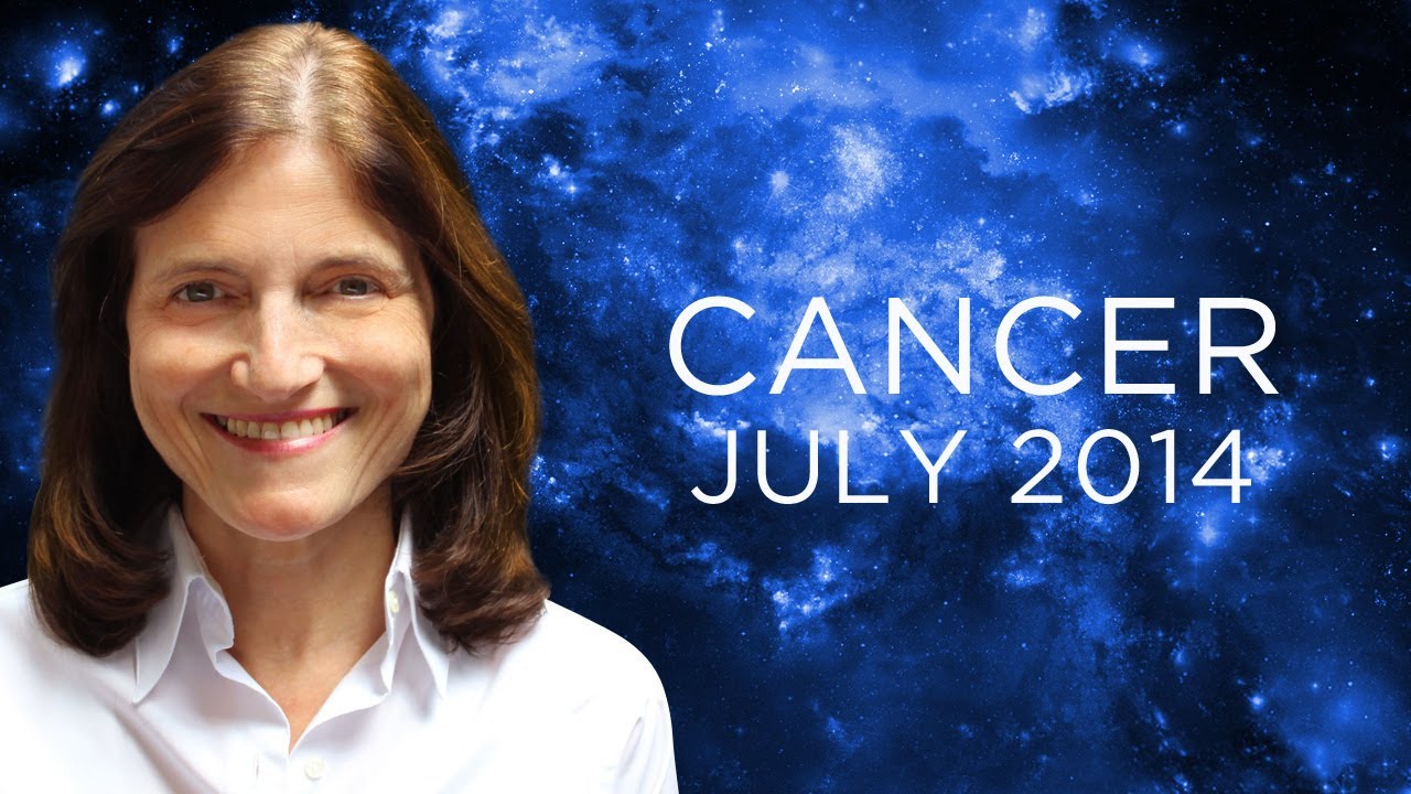 CANCER JULY 2014 - Astrology Forecast - Barbara Goldsmith