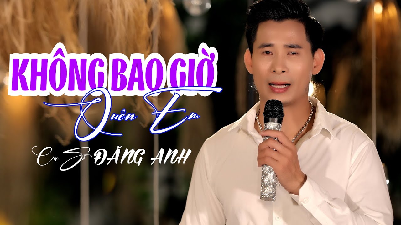 KHÔNG BAO GIỜ QUÊN EM | ĐĂNG ANH | NHẠC VÀNG BOLERO MUÔN THUỞ NGHE SAY ĐẮM  LÒNG NGƯỜI.