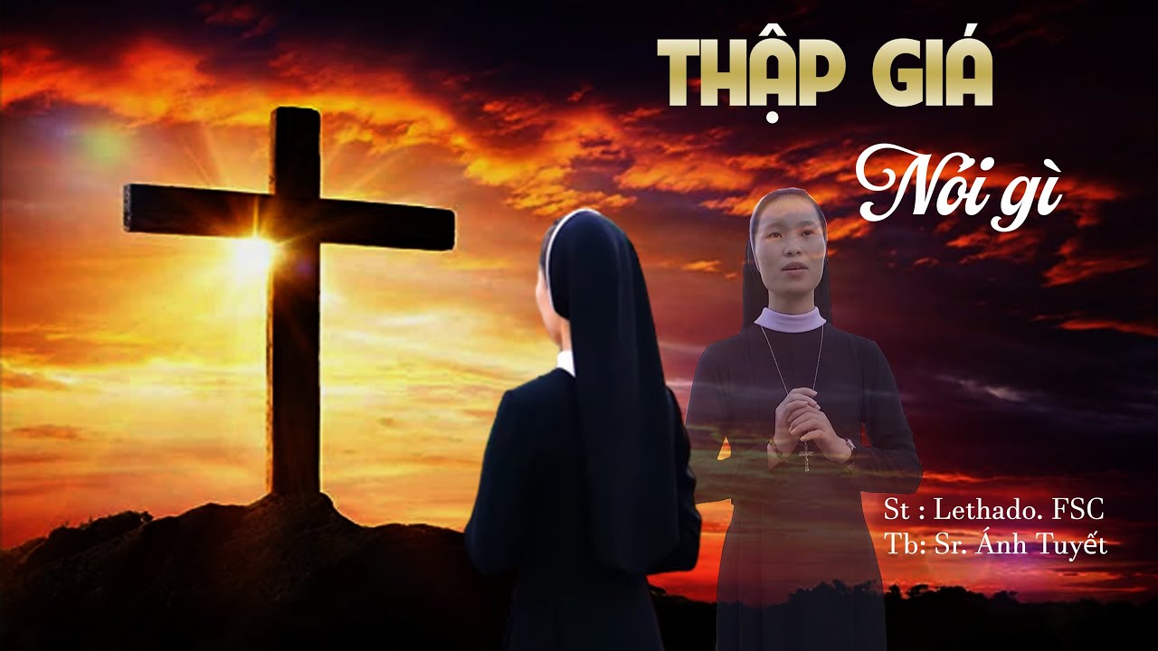 THẬP GIÁ NÓI GÌ _ St: Lethado.FSC _ Tb: Sr. Ánh Tuyết