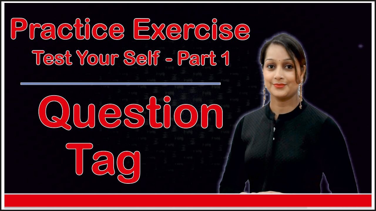 Question Tag : Practice Video: Part 1