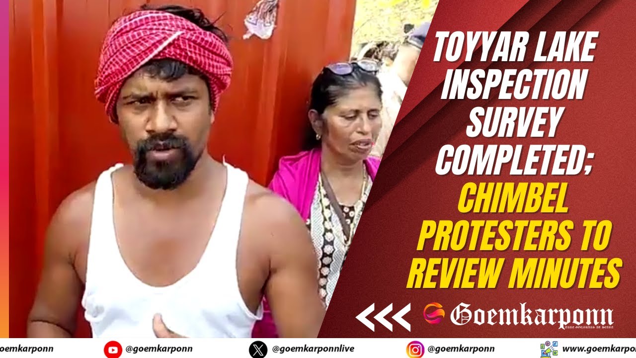 Toyyar Lake Inspection Survey Completed; Chimbel Protesters to Review Minutes