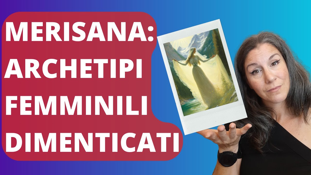 Leggende Dolomitiche: MERISANA - Altri archetipi femminili per ispirarci