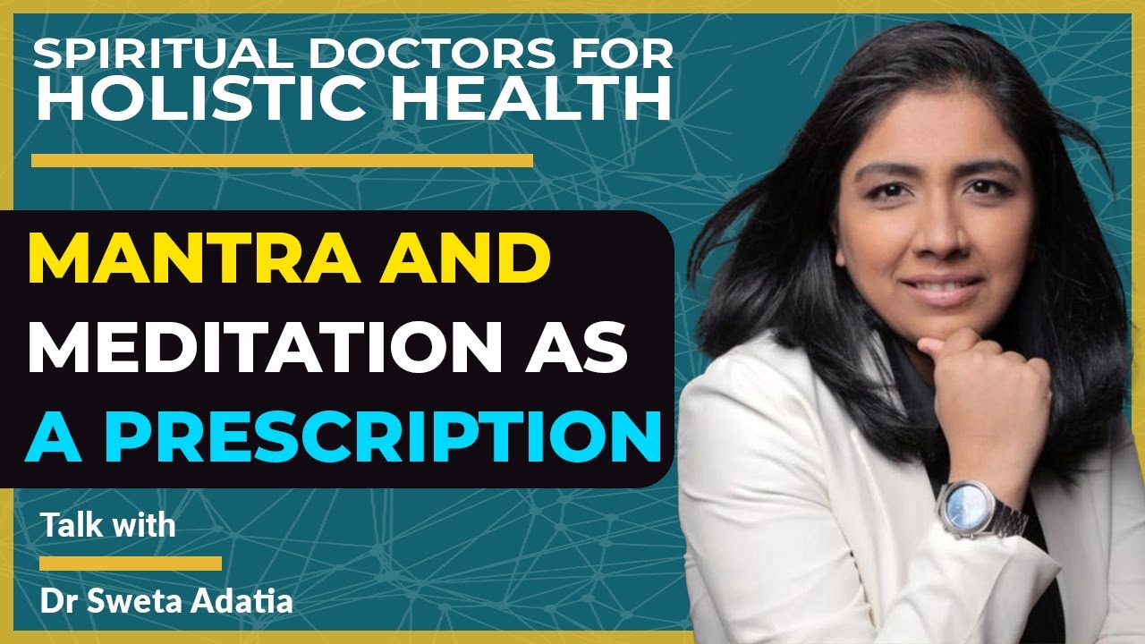 Meditation and chanting as a Prescription for Doctors By Dr Sweta Adatia