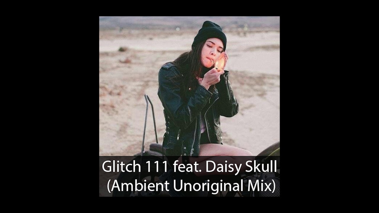 Glitch 111 feat. Daisy Skull (Ambient Unoriginal Mix) - Fake Plastic Heads