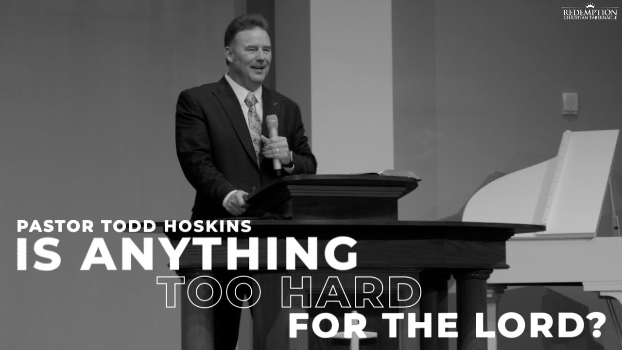 Is Anything Too Hard For The Lord? | Pastor Todd Hoskins