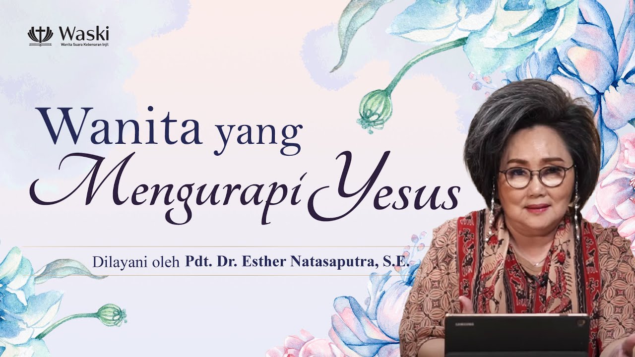 WANITA YANG MENGURAPI YESUS | WANITA SURGAWI (BAG 136) | Pdt. Dr. Esther Natasaputra., S.E. | 050623