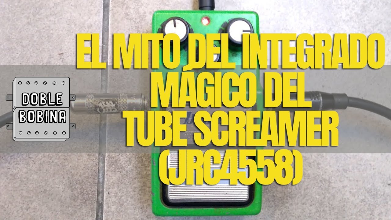 El mito del integrado mágico del Tube Screamer (JRC4558).