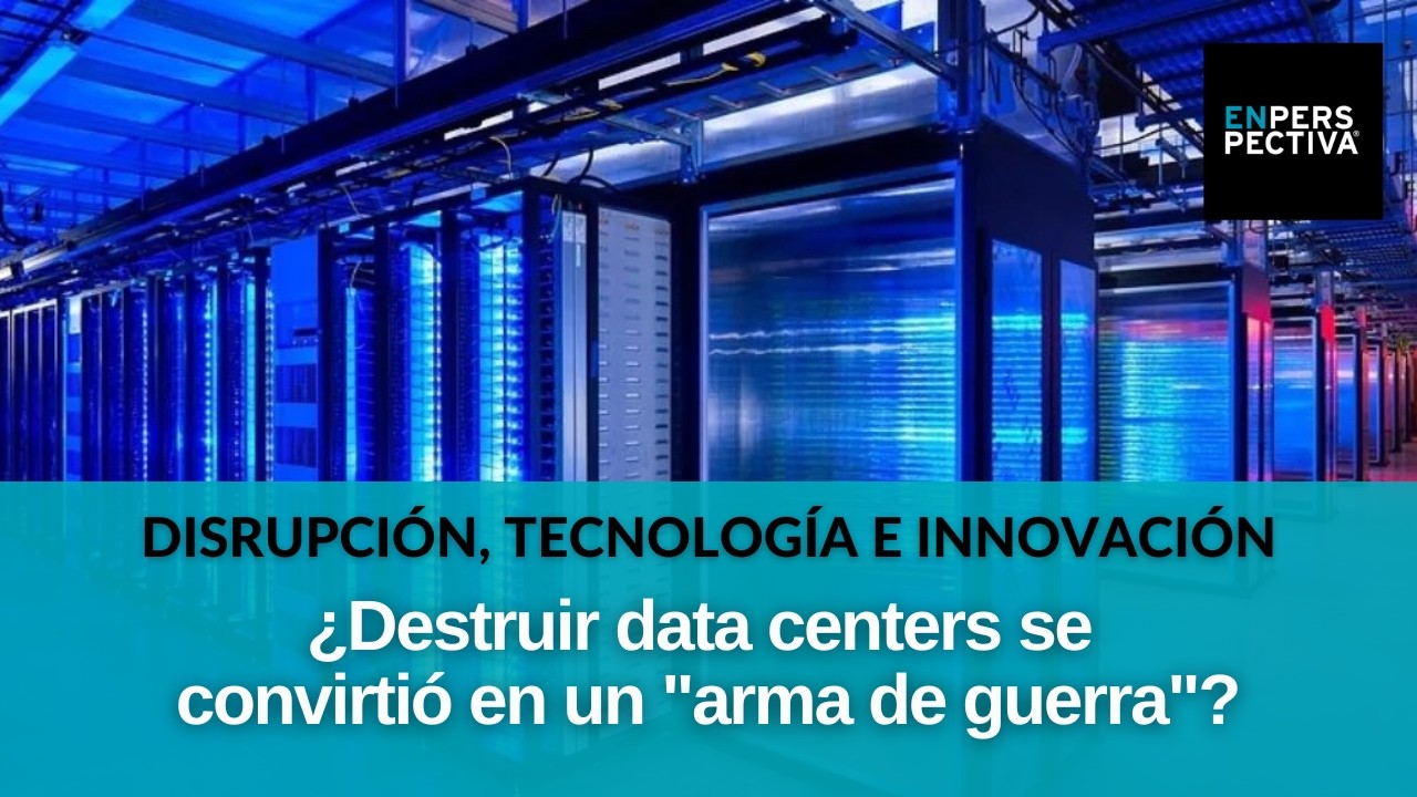 Data centers como nuevos objetivos bélicos: ¿Qué tan vulnerables son? ¿Qué implica su destrucción?