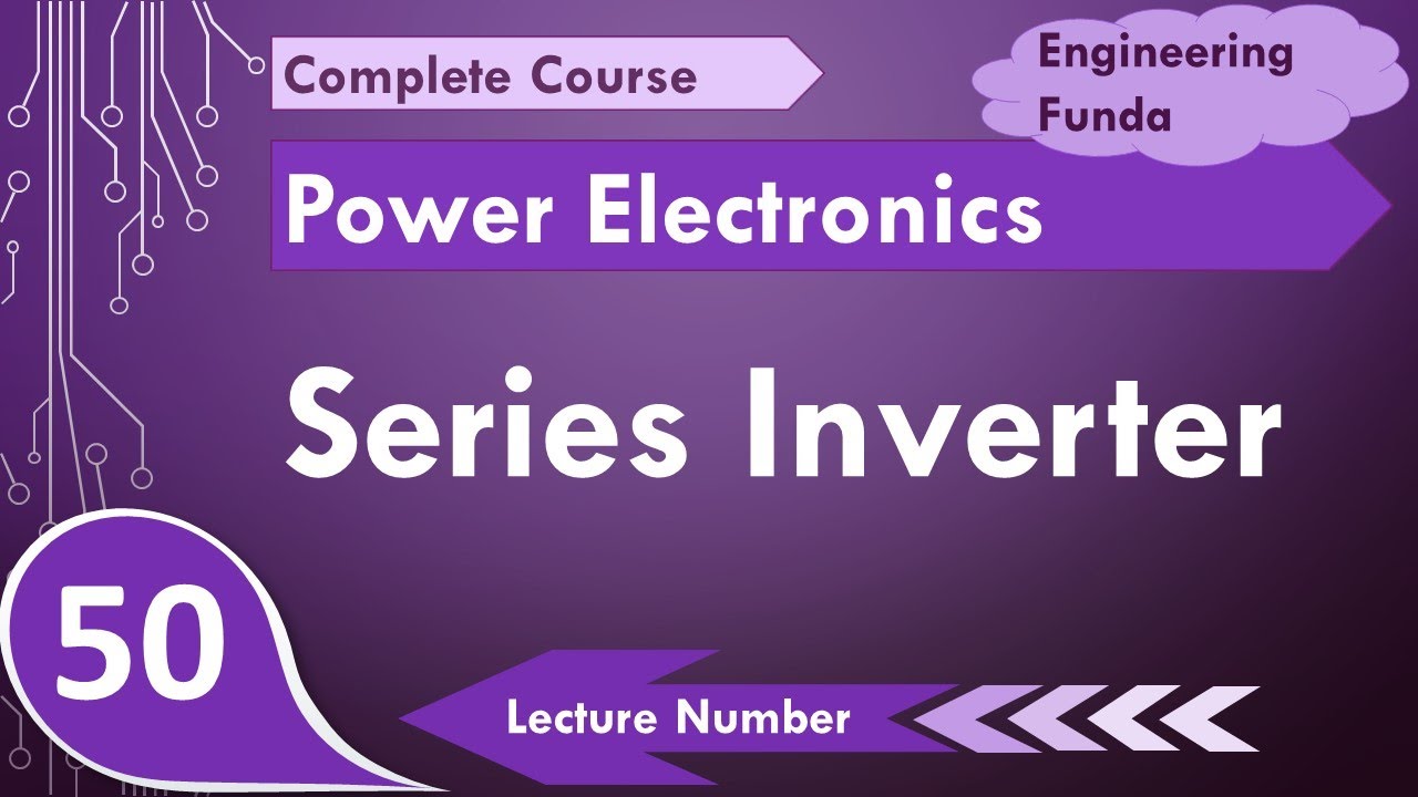 Series Inverter (Basics, Circuit, Working, Waveforms & Applications) Explained in Power Electronics