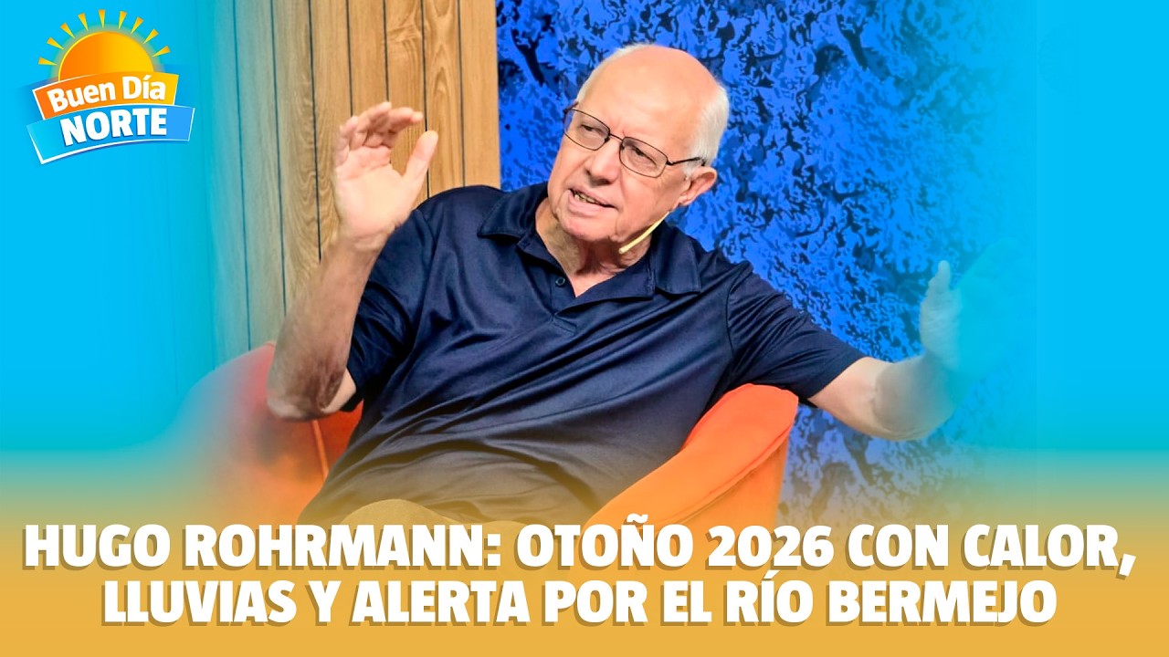 🌦️ Hugo Rohrmann: otoño 2026 con calor, lluvias y alerta por el río Bermejo