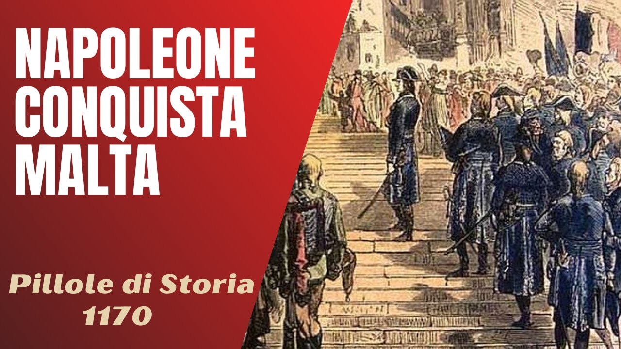 1170- Napoleone conquista Malta, la fine dello Stato dei Cavalieri [Pillole di Storia]