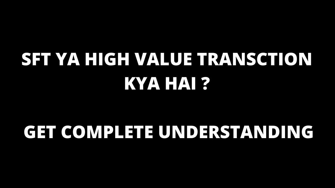 WHAT IS SFT (STATEMENT OF FINANCIAL TRANSACTION) OR HIGH VALUE TRANSACTION ? | By CA Jagmohan