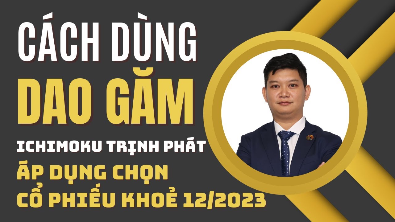 Cách xác định cổ phiếu khoẻ: Dao găm Ichimoku Trịnh Phát là gì? Áp dụng phân tích chứng khoán ITP