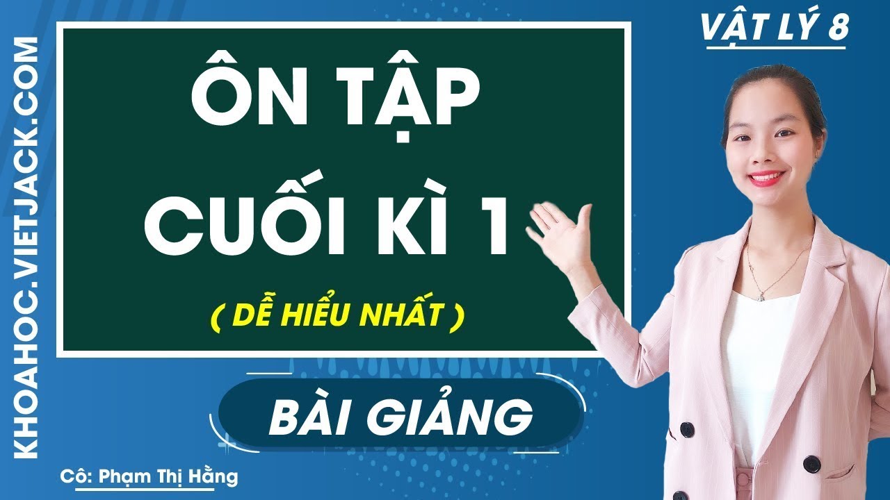 Ôn tập cuối kì 1 - Vật Lí 8 - Cô Phạm Thị Hằng (DỄ HIỂU NHẤT)