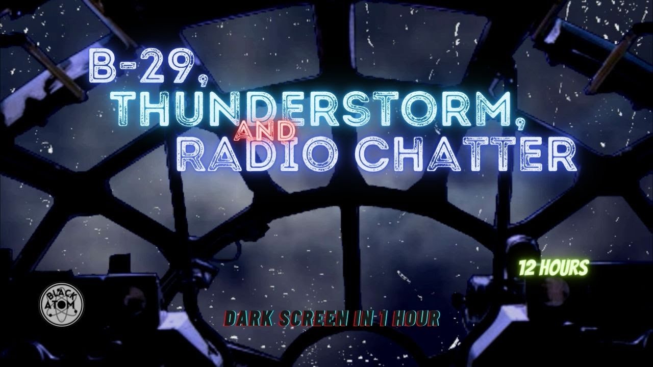 ✈ B-29, Thunderstorm and Radio Chatter ⨀ 12 Hours - Dark Screen in 1 Hour ⨀