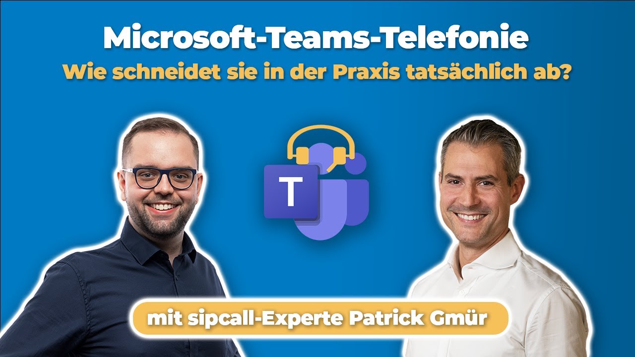 Die Microsoft-Teams-Telefonie im Praxisvergleich | Austausch mit sipcall-Experte Patrick Gmür