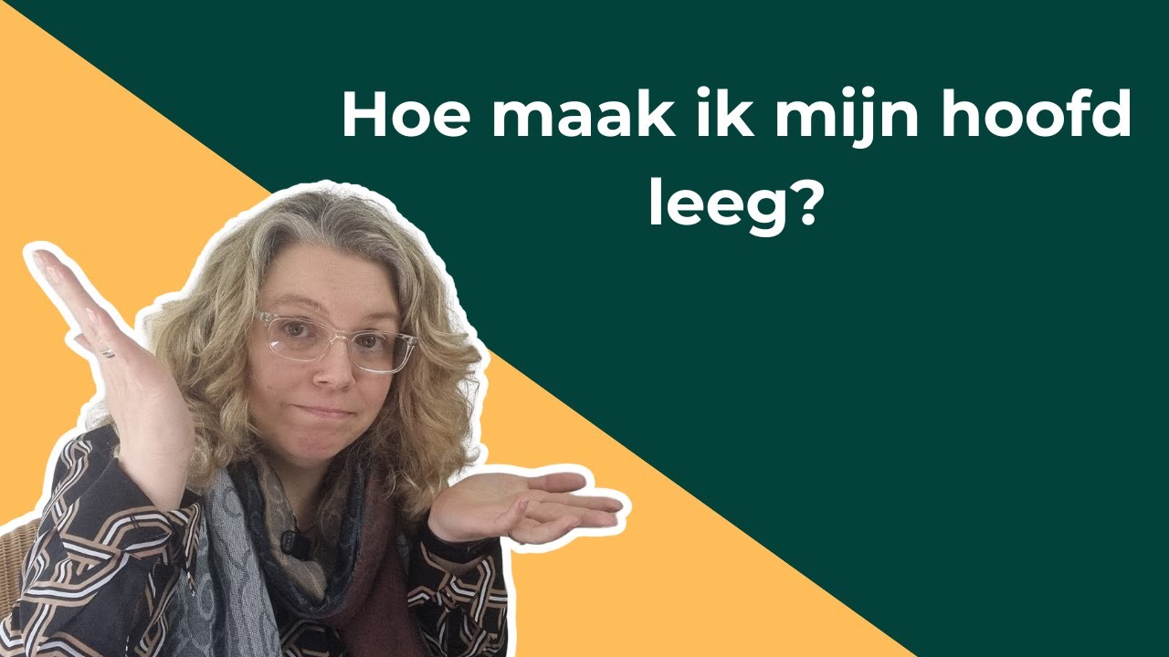Hoe maak ik mijn hoofd leeg