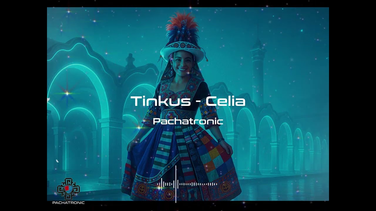 🔥 Tinkus - Celia (Versión Electrónica Pachatronic) 💃 Andean Beats que Encienden el Alma ⚡