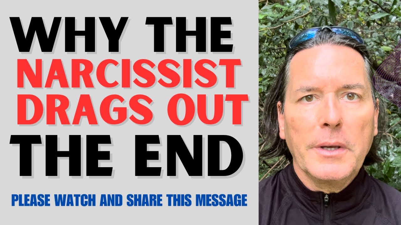 WHY THE NARCISSIST DRAGS OUT THE END