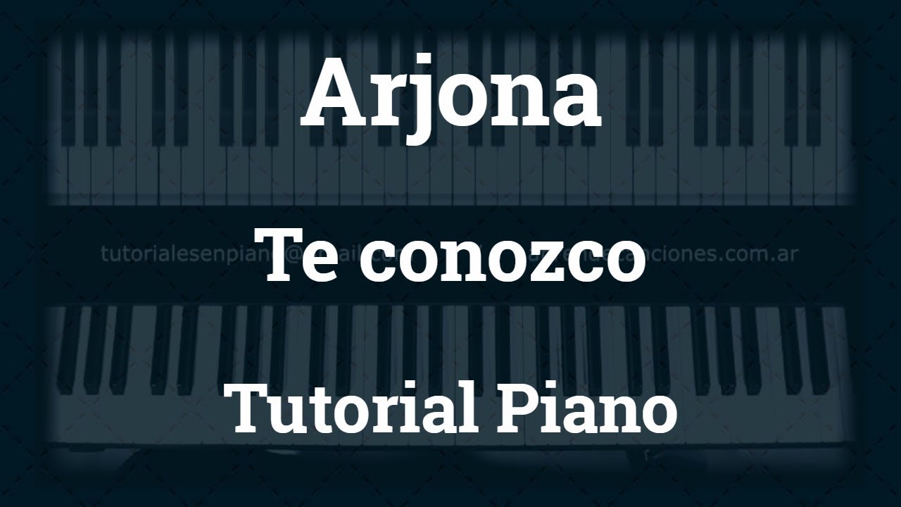 Arjona - Te conozco - Tutorial  - Piano
