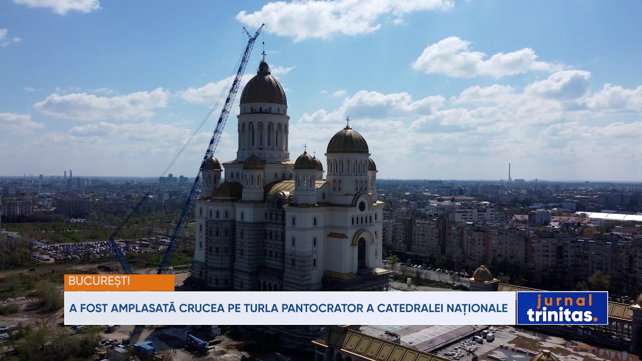 A fost amplasată crucea pe turla Pantocrator a Catedralei Naționale