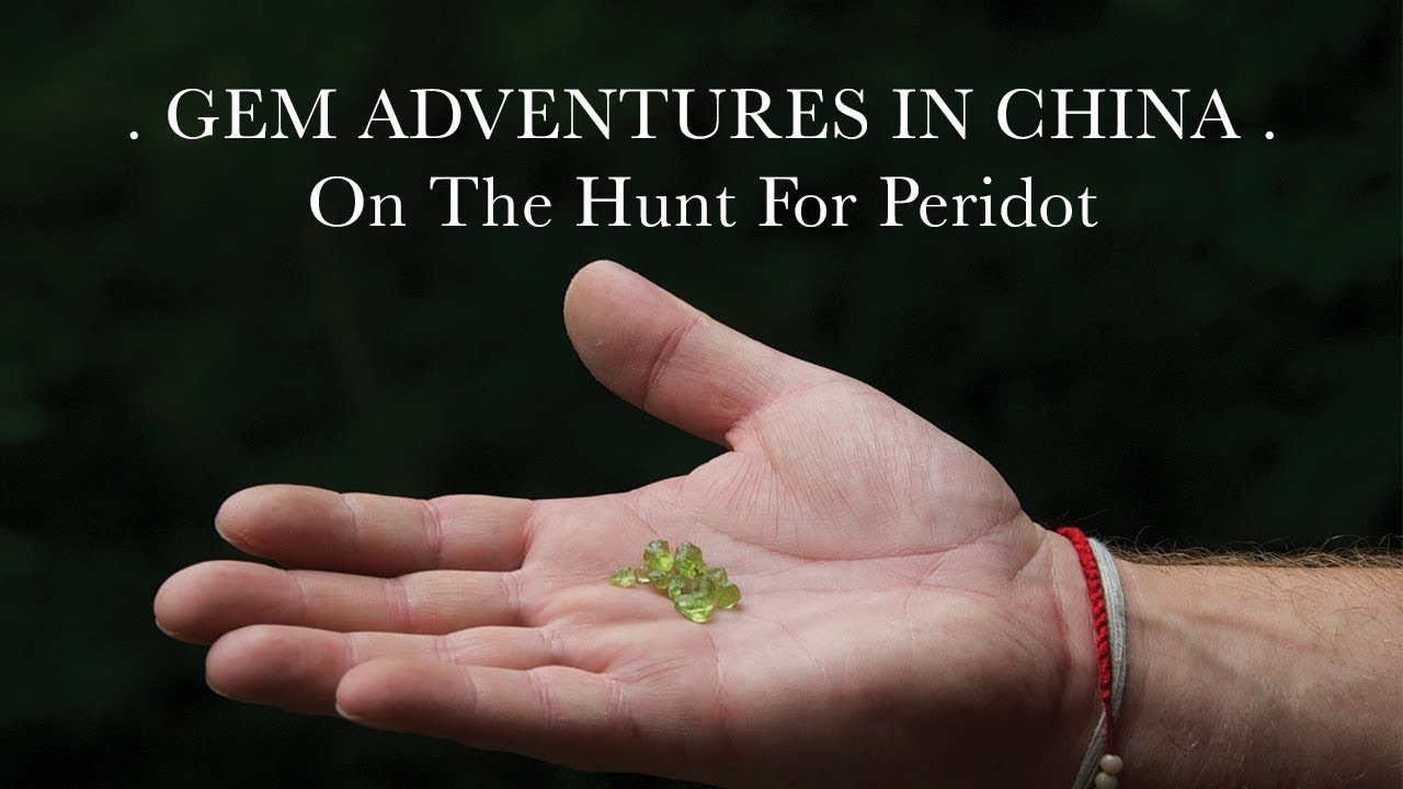Gem Adventures In China: On The Hunt For Peridot