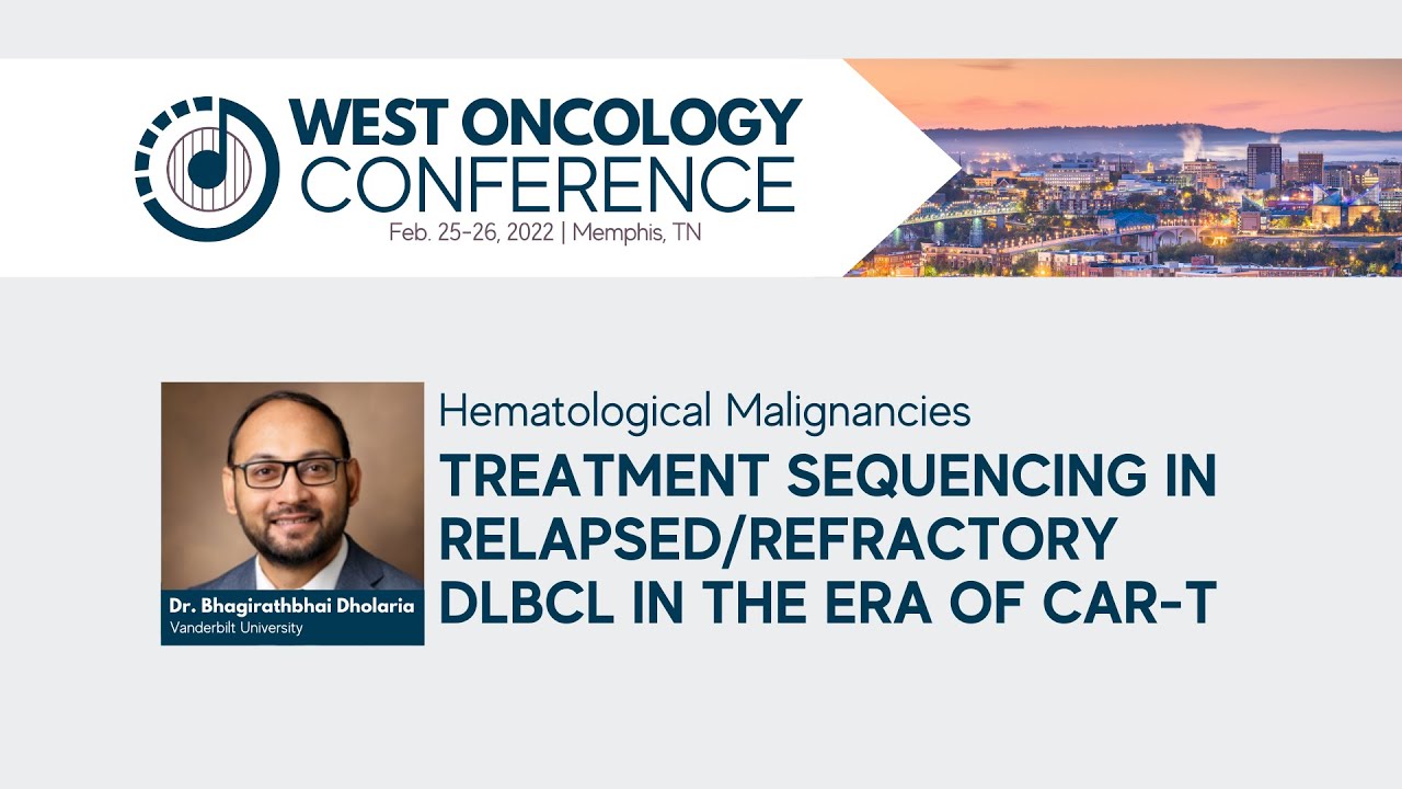 2022 West Oncology Conference | Treatment Sequencing in Relapsed/Refractory DLBCL in Era of CAR-T