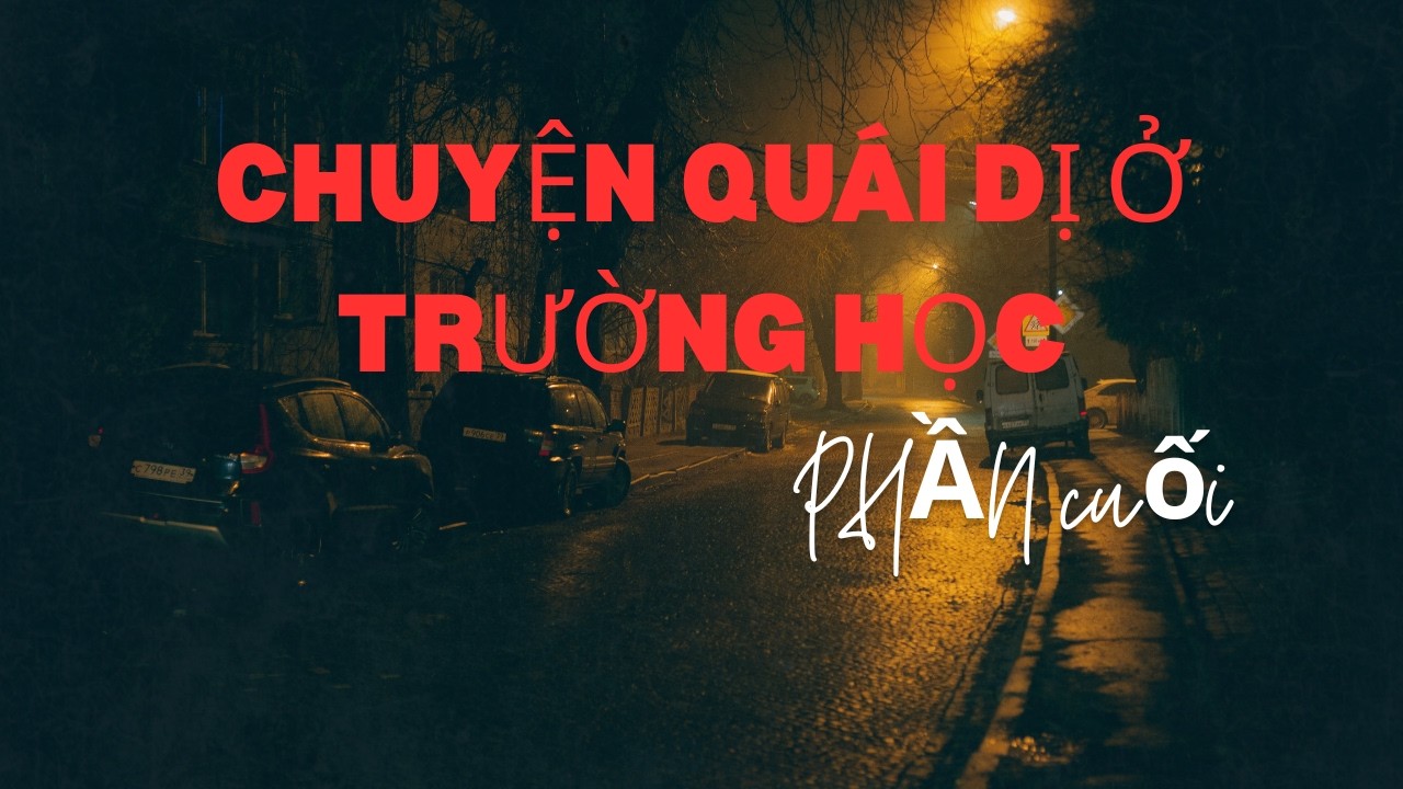 TRUYỆN KINH DỊ HOT || CHUYỆN QUÁI DỊ Ở TRƯỜNG HỌC PHẦN CUỐI || DU MAMA