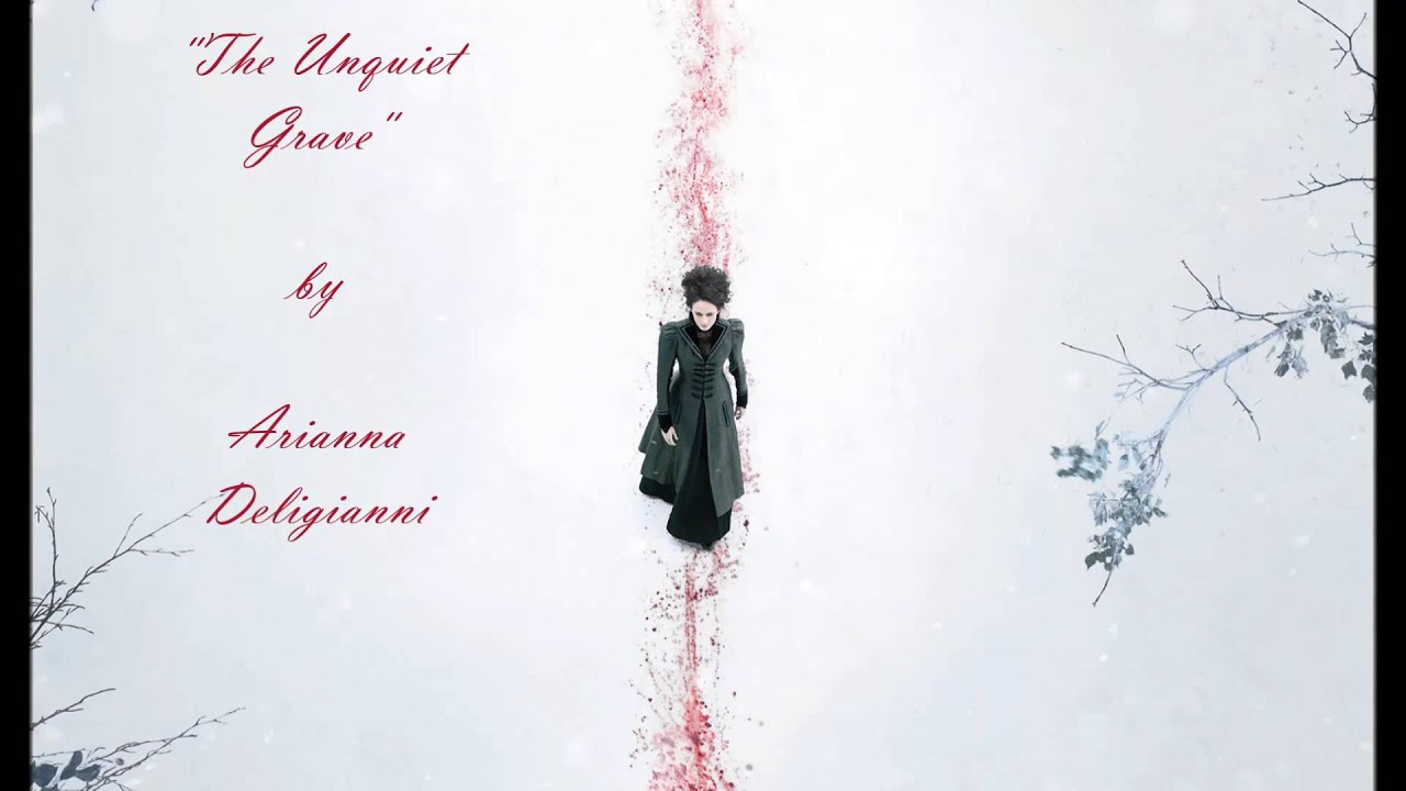 The Unquiet Grave - Penny Dreadful ~ Arianna