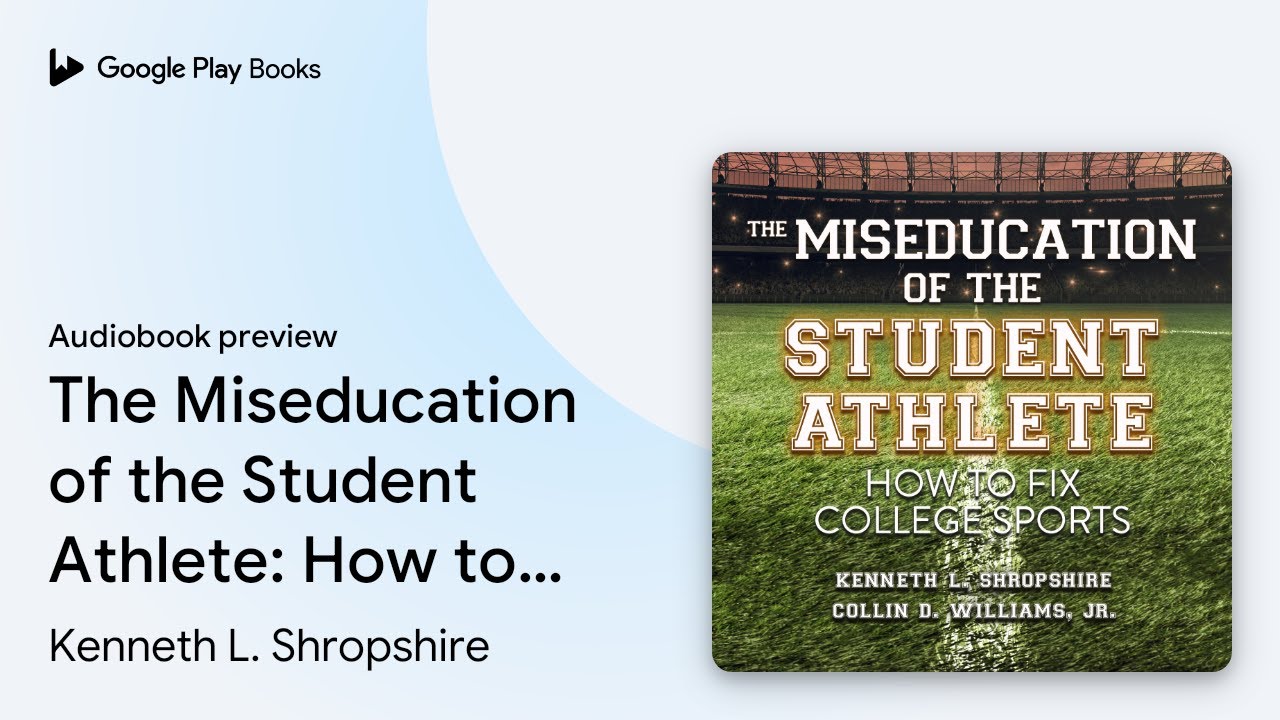 The Miseducation of the Student Athlete: How to&hellip; by Kenneth L. Shropshire &middot; Audiobook preview