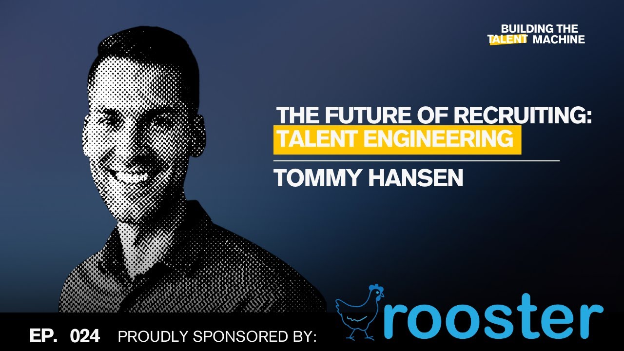 Episode 024: The Future of Recruiting is Talent Engineering w/ Tommy Hansen