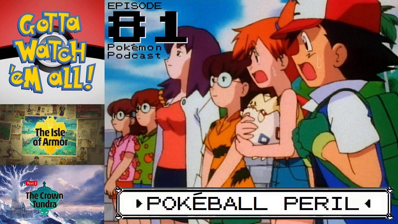 GOTTA WATCH'EM ALL 81 - Pok&eacute;ball Peril - POK&Eacute;MON PODCAST