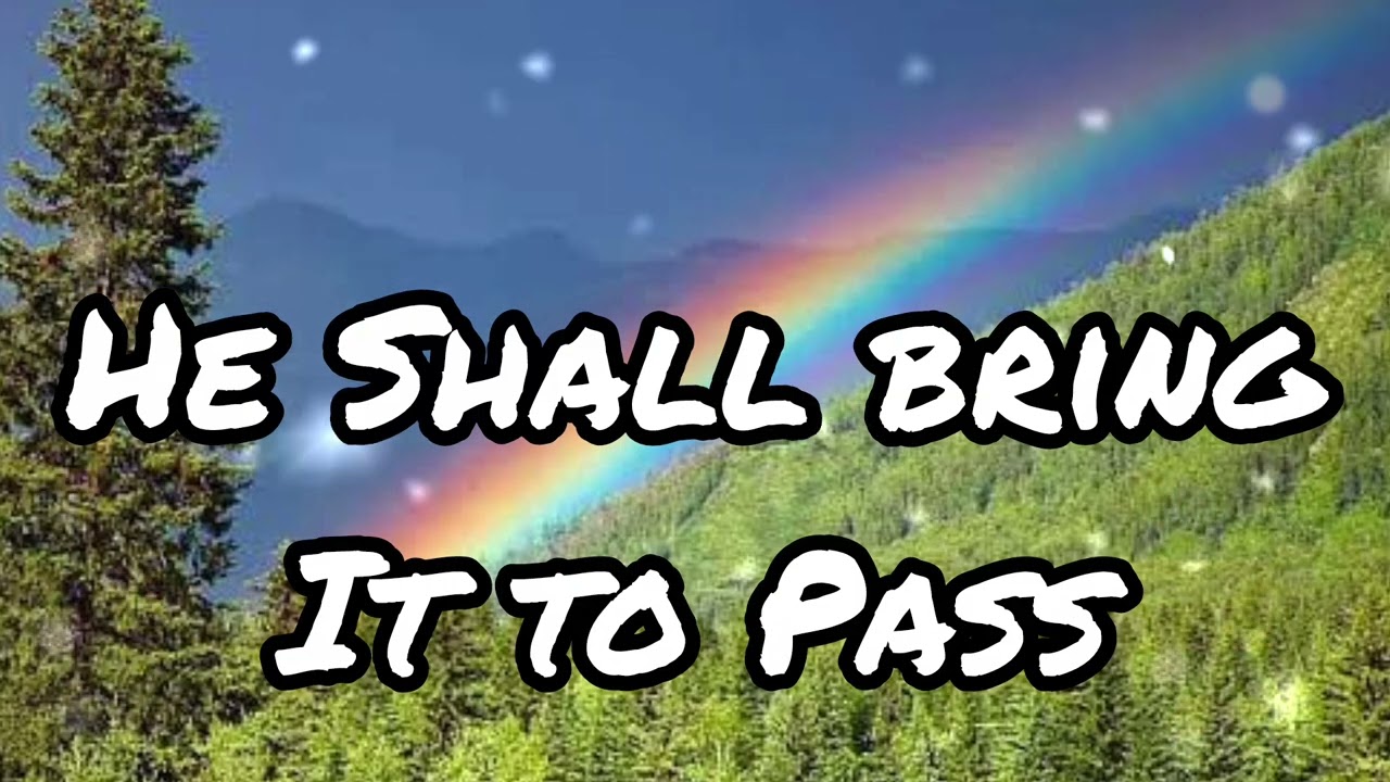 He Shall Bring It To Pass